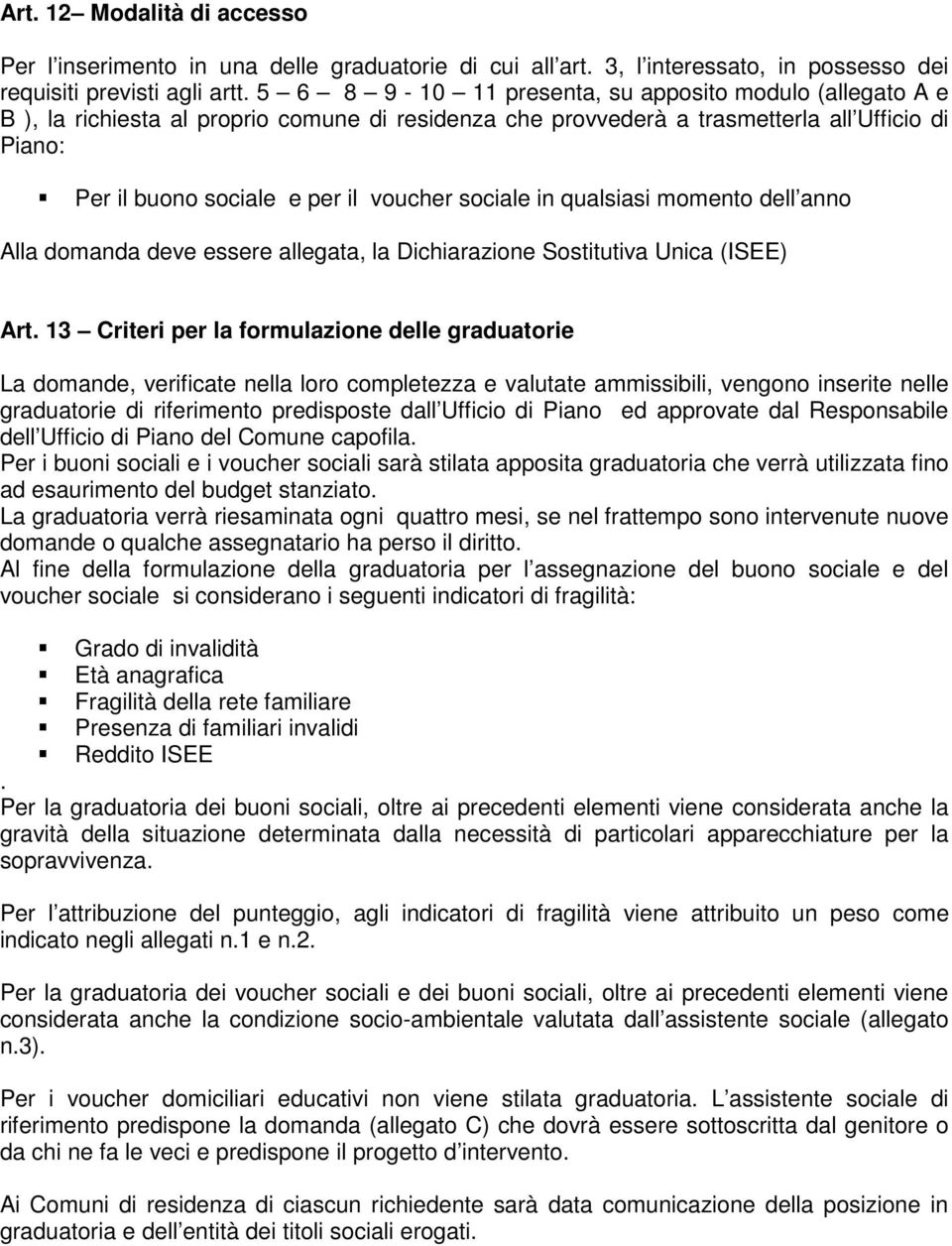 sociale in qualsiasi momento dell anno Alla domanda deve essere allegata, la Dichiarazione Sostitutiva Unica (ISEE) Art.