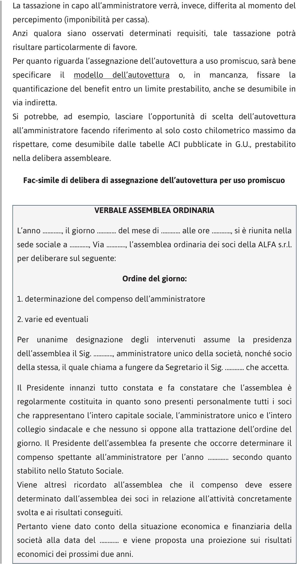 Per quanto riguarda l assegnazione dell autovettura a uso promiscuo, sarà bene specificare il modello dell autovettura o, in mancanza, fissare la quantificazione del benefit entro un limite