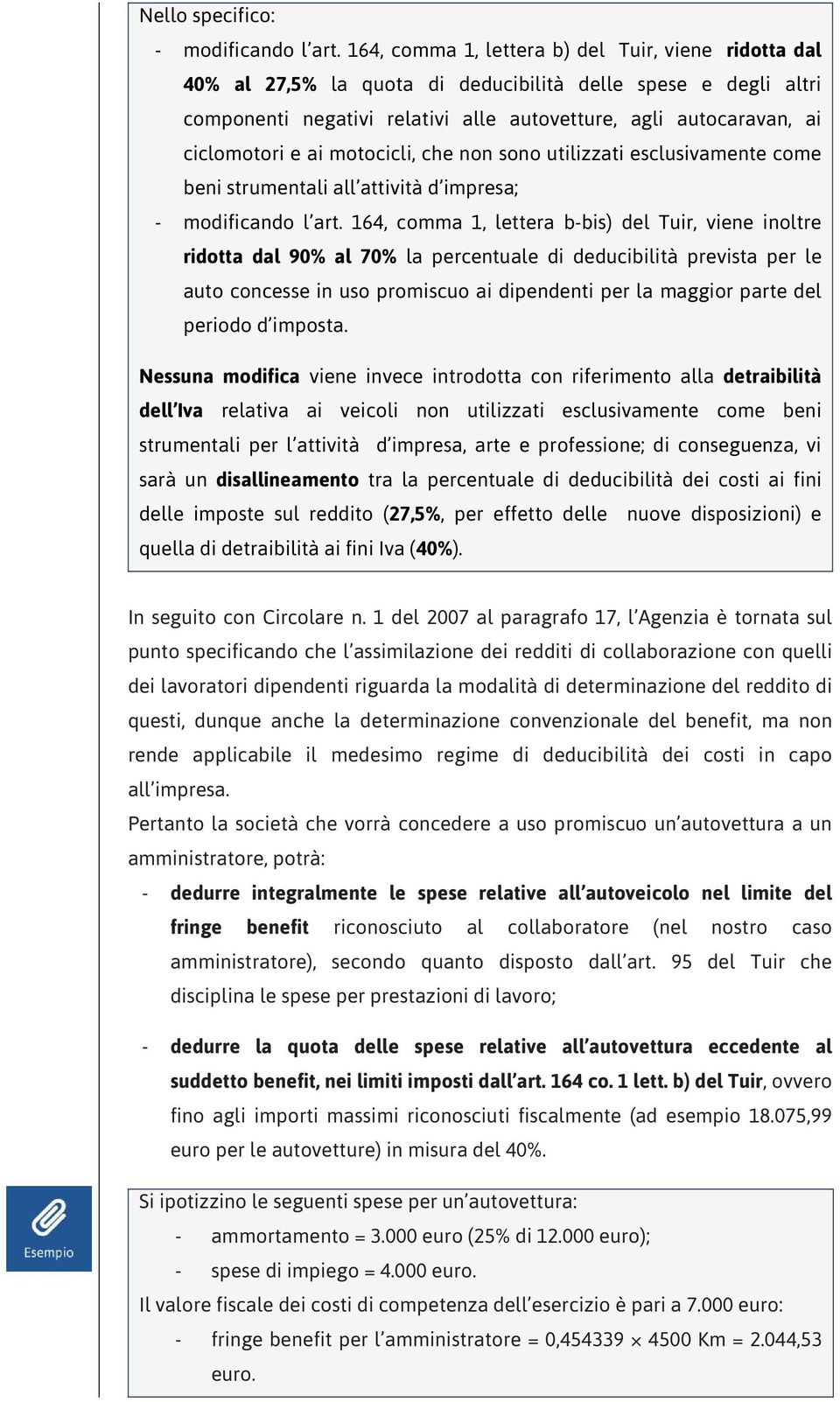 ai motocicli, che non sono utilizzati esclusivamente come beni strumentali all attività d impresa; - modificando l art.