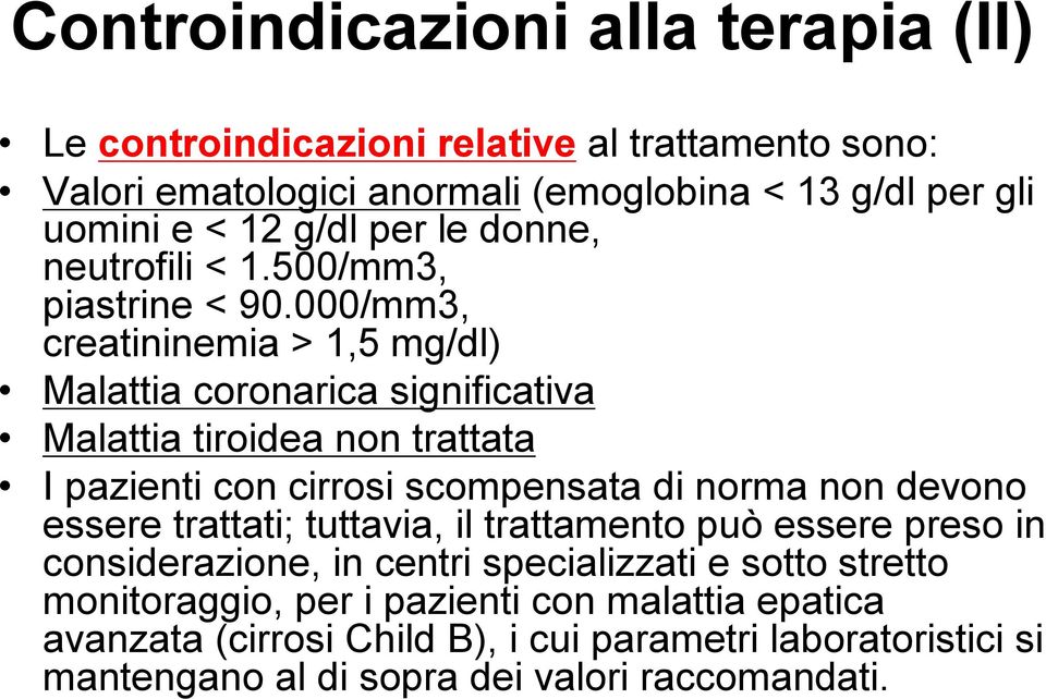 000/mm3, creatininemia > 1,5 mg/dl) Malattia coronarica significativa Malattia tiroidea non trattata I pazienti con cirrosi scompensata di norma non devono essere