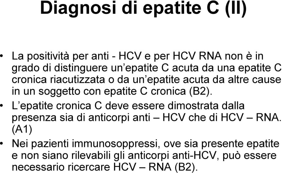 L epatite cronica C deve essere dimostrata dalla presenza sia di anticorpi anti HCV che di HCV RNA.