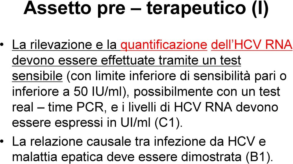 IU/ml), possibilmente con un test real time PCR, e i livelli di HCV RNA devono essere espressi