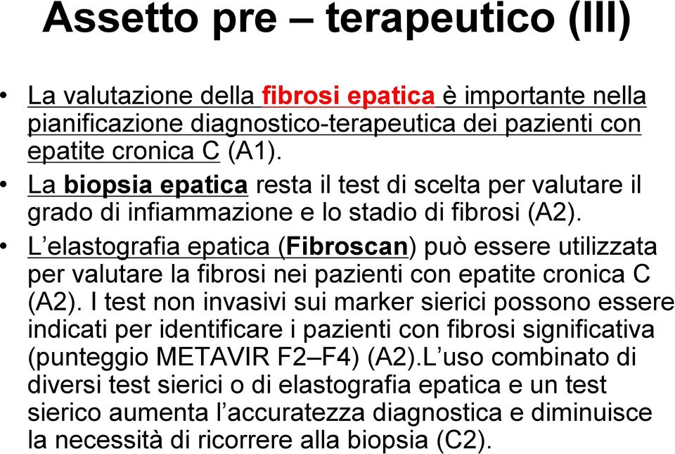 L elastografia epatica (Fibroscan) può essere utilizzata per valutare la fibrosi nei pazienti con epatite cronica C (A2).