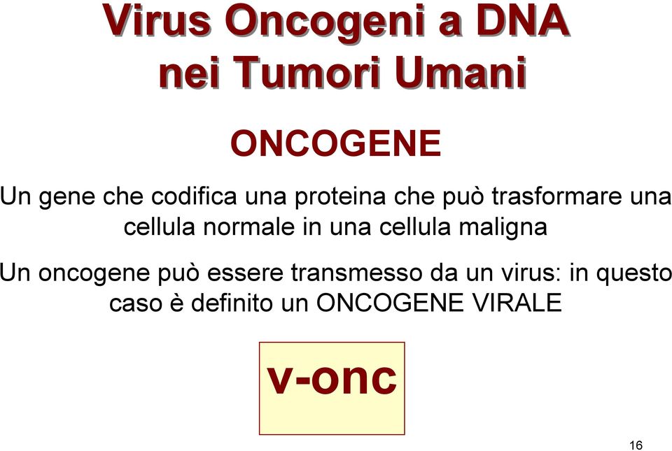 normale in una cellula maligna Un oncogene può essere