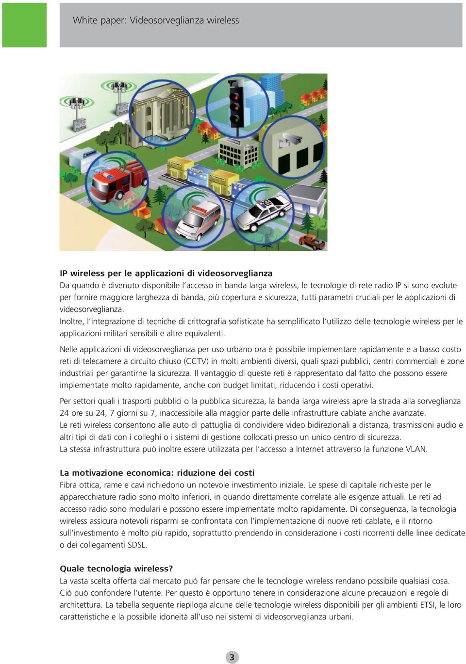 Inltre, l integrazine di tecniche di crittgrafia sfisticate ha semplificat l utilizz delle tecnlgie wireless per le applicazini militari sensibili e altre equivalenti.