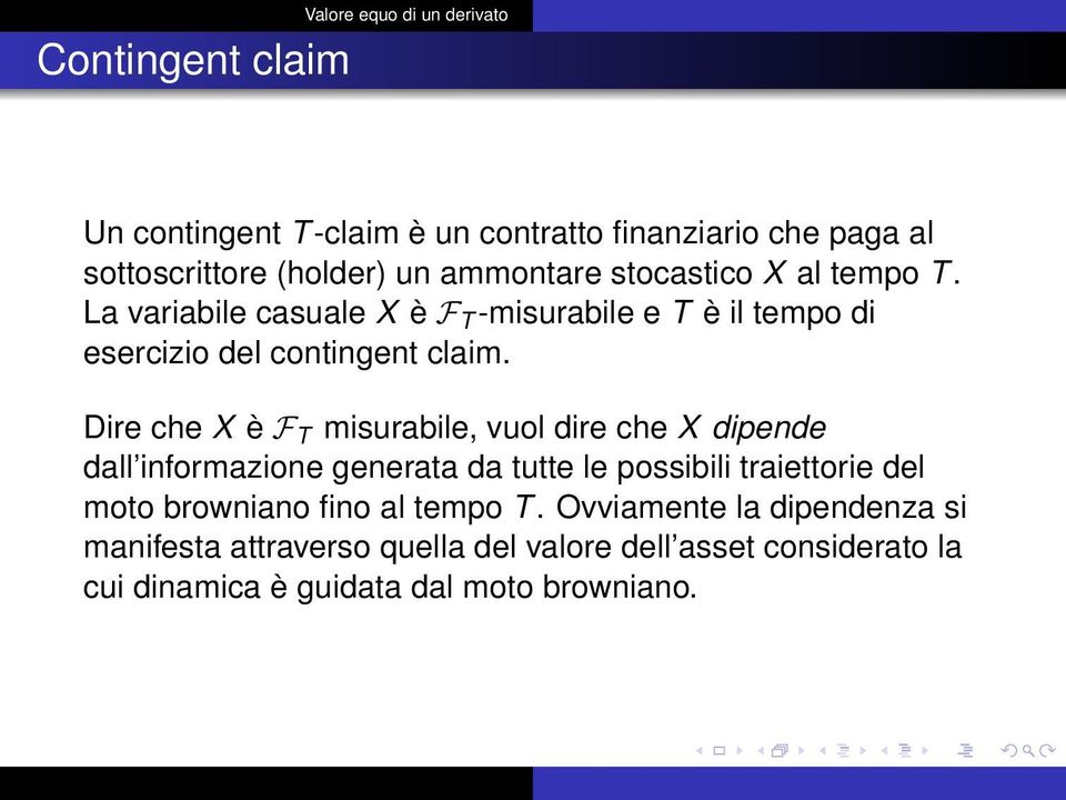 Dire che X è F T misurabile, vuol dire che X dipende dall informazione generata da tutte le possibili traiettorie del moto