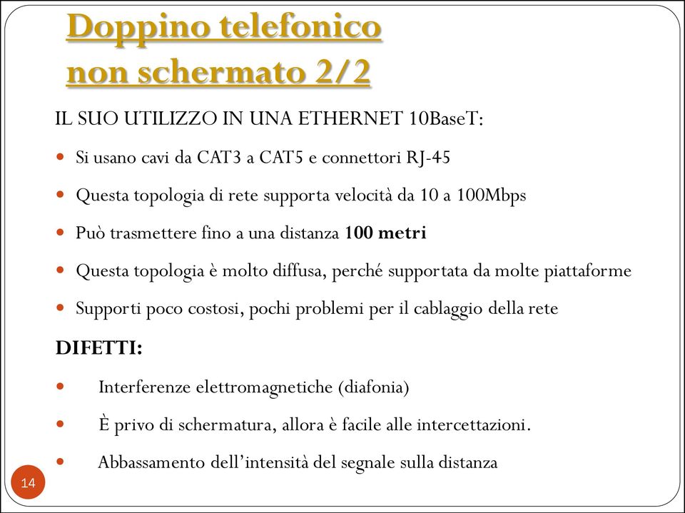 perché supportata da molte piattaforme Supporti poco costosi, pochi problemi per il cablaggio della rete DIFETTI: Interferenze