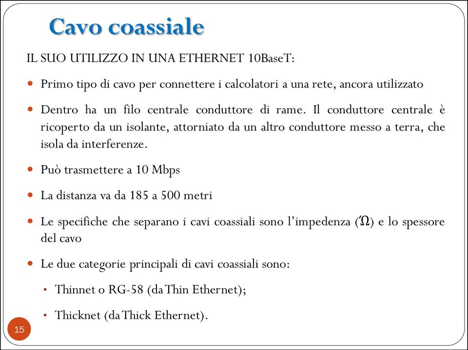 Il conduttore centrale è ricoperto da un isolante, attorniato da un altro conduttore messo a terra, che isola da interferenze.