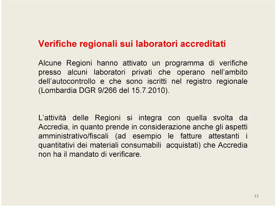 L attività delle Regioni si integra con quella svolta da Accredia, in quanto prende in considerazione anche gli aspetti