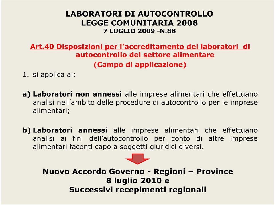 si applica ai: (Campo di applicazione) a) Laboratori non annessi alle imprese alimentari che effettuano analisi nell ambito delle procedure di