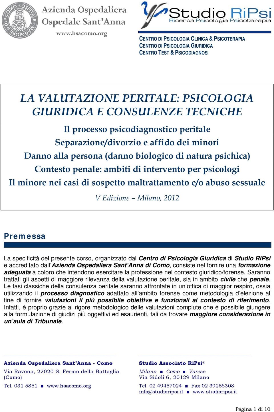 maltrattamento e/o abuso sessuale V Edizione Milano, 2012 Premessa La specificità del presente corso, organizzato dal Centro di Psicologia Giuridica di Studio RiPsi e accreditato dall Azienda