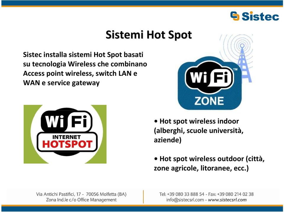 Sistemi Hot Spot Hot spot wireless indoor (alberghi, scuole