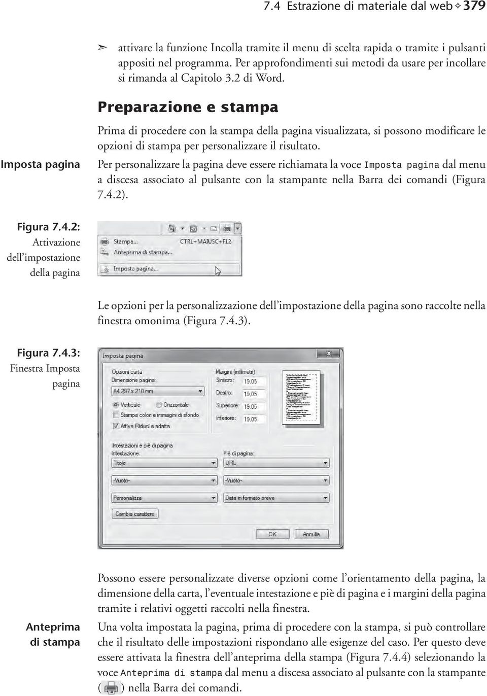 Preparazione e stampa Imposta pagina Prima di procedere con la stampa della pagina visualizzata, si possono modificare le opzioni di stampa per personalizzare il risultato.