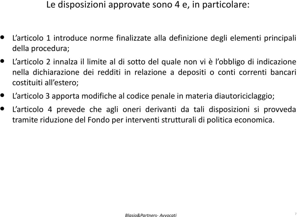 depositi o conti correnti bancari costituiti all estero; L articolo 3 apporta modifiche al codice penale in materia diautoriciclaggio; L