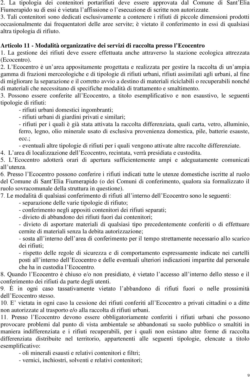 altra tipologia di rifiuto. Articolo 11 - Modalità organizzative dei servizi di raccolta presso l Ecocentro 1.