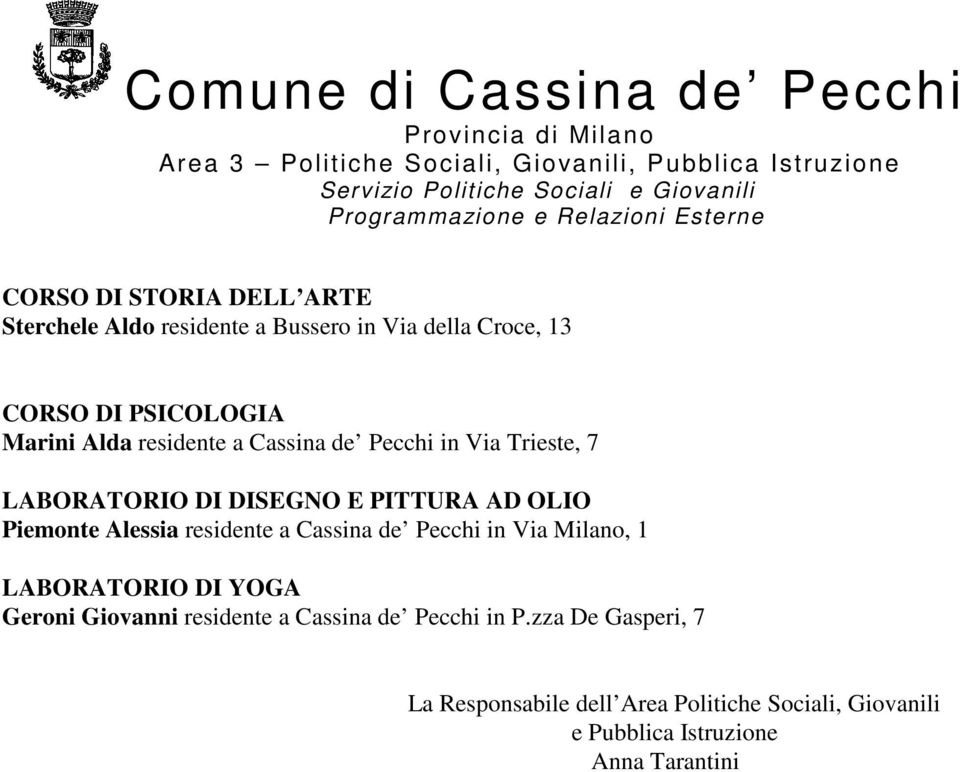 residente a Cassina de Pecchi in Via Milano, 1 LABORATORIO DI YOGA Geroni Giovanni residente a Cassina de Pecchi