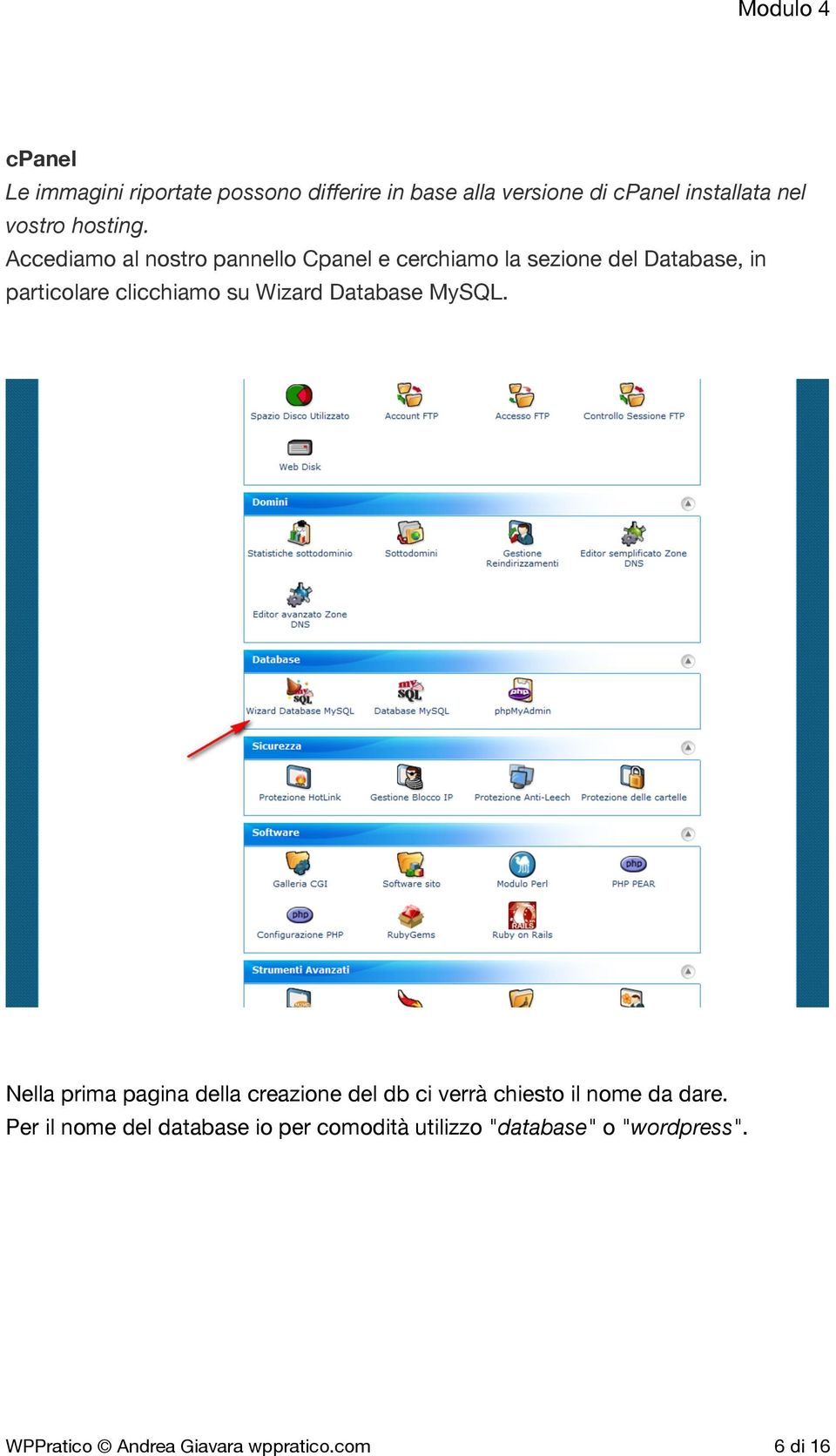 Database MySQL. Nella prima pagina della creazione del db ci verrà chiesto il nome da dare.