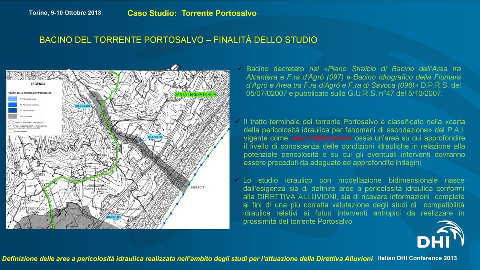 Il tratto terminale del torrente Portosalvo è classificato nella «carta della pericolosità idraulica per fenomeni di esondazione» del P.A.I. vigente come «sito d attenzione» ossia un area su cui