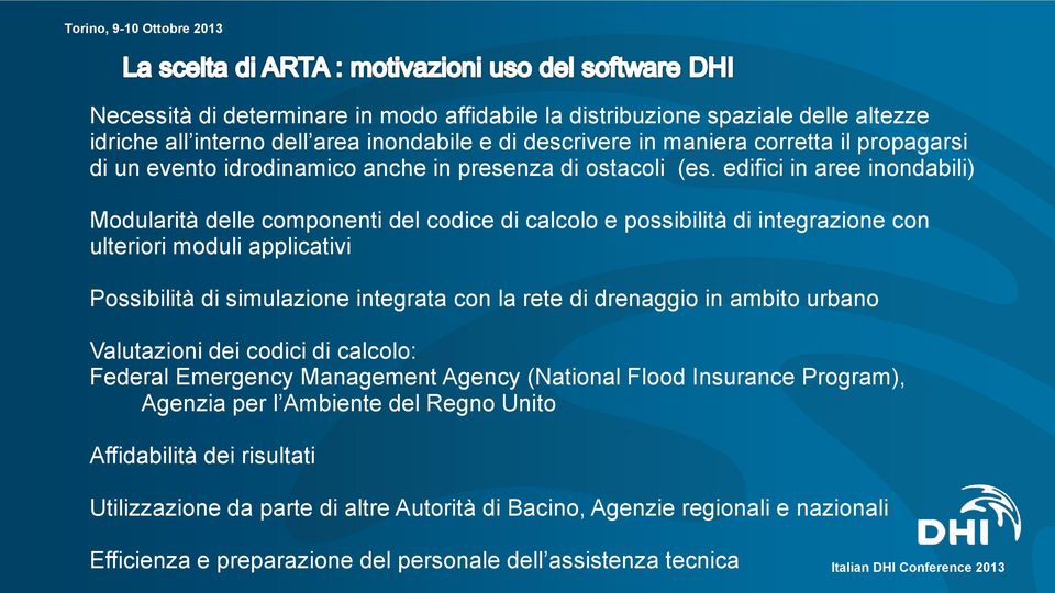 edifici in aree inondabili) Modularità delle componenti del codice di calcolo e possibilità di integrazione con ulteriori moduli applicativi Possibilità di simulazione integrata con la rete di