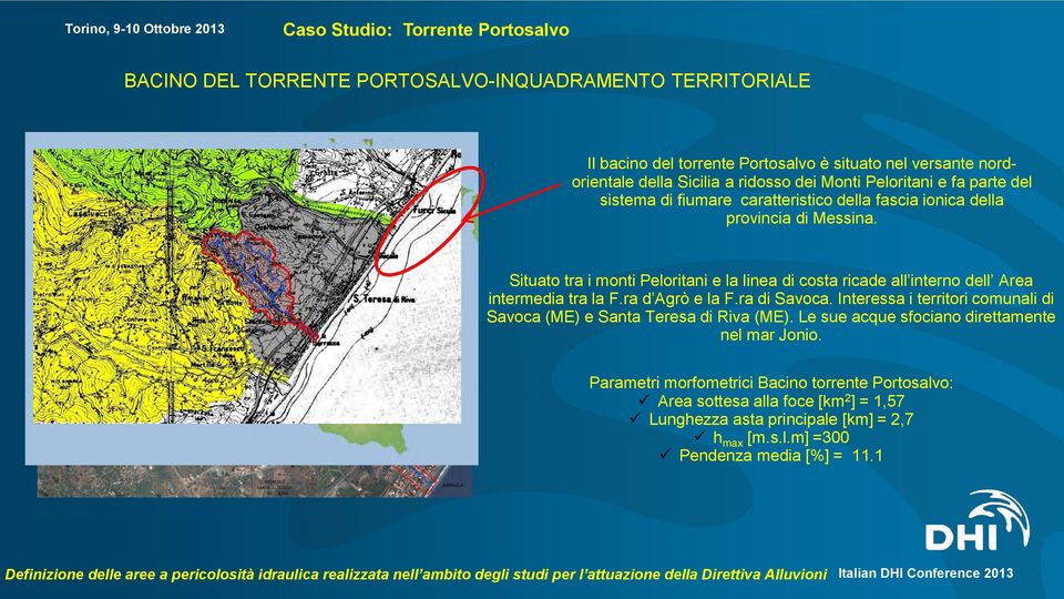 Situato tra i monti Peloritani e la linea di costa ricade all interno dell Area intermedia tra la F.ra d Agrò e la F.ra di Savoca.