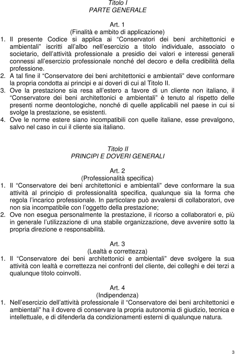 presidio dei valori e interessi generali connessi all esercizio professionale nonché del decoro e della credibilità della professione. 2.