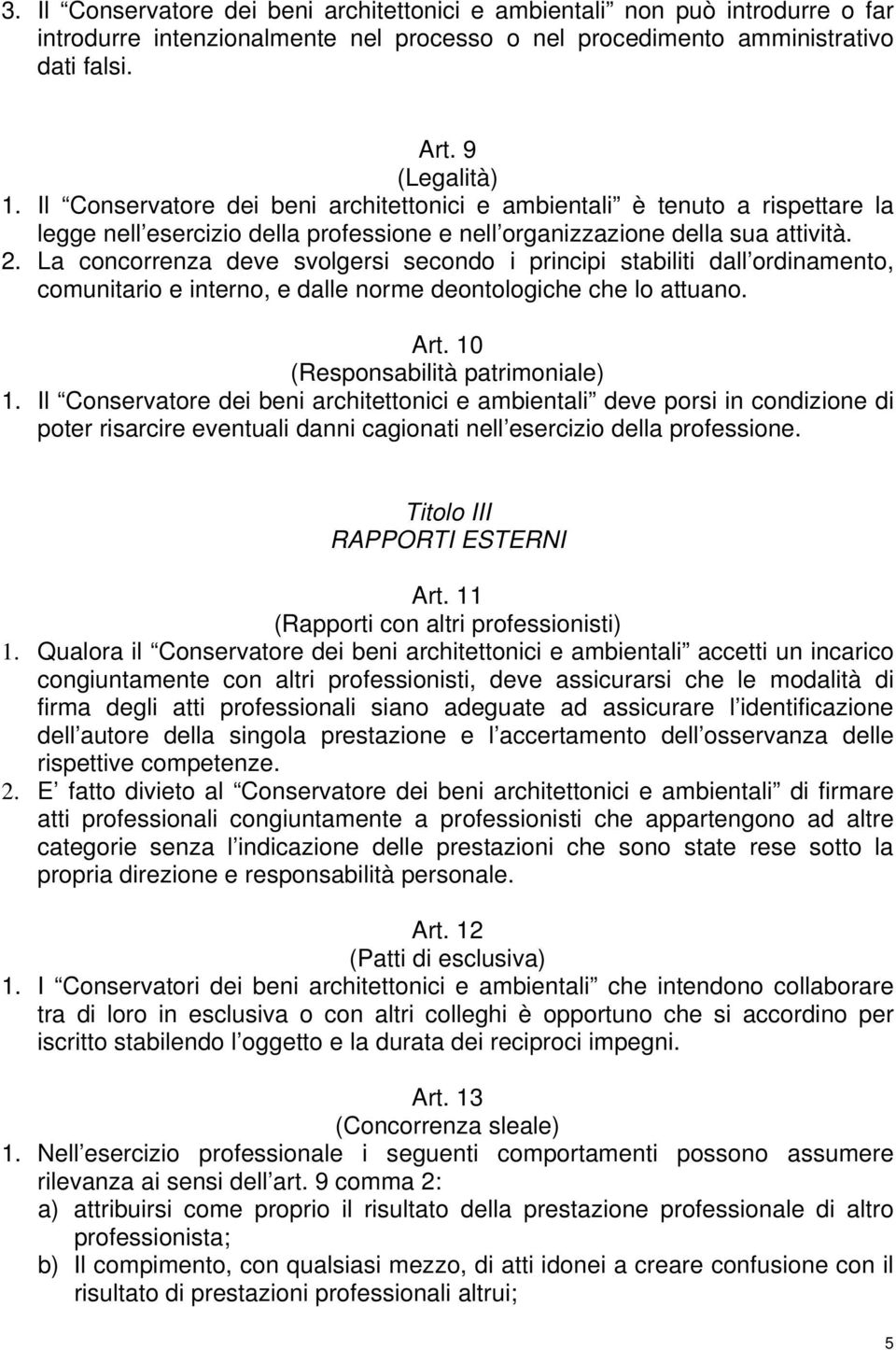 La concorrenza deve svolgersi secondo i principi stabiliti dall ordinamento, comunitario e interno, e dalle norme deontologiche che lo attuano. Art. 10 (Responsabilità patrimoniale) 1.