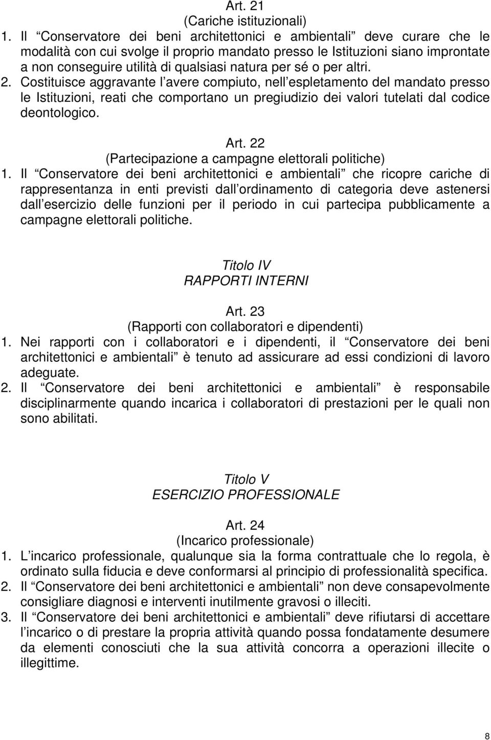 per sé o per altri. 2. Costituisce aggravante l avere compiuto, nell espletamento del mandato presso le Istituzioni, reati che comportano un pregiudizio dei valori tutelati dal codice deontologico.