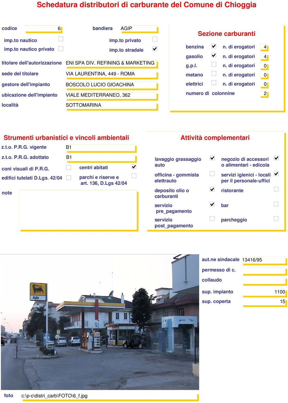 dell'impianto VIALE MEDITERRANEO, 362 Sezione benzina n. di erogatori 4 gasolio n.