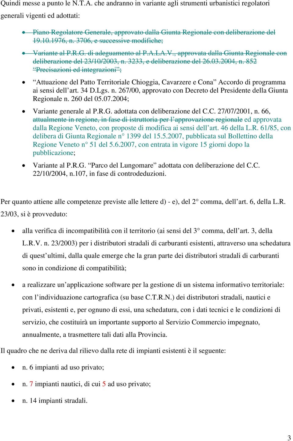 3706, e successive modifiche; Variante al P.R.G. di adeguamento al P.A.LA.V., approvata dalla Giunta Regionale con deliberazione del 23/10/2003, n. 3233, e deliberazione del 26.03.2004, n.