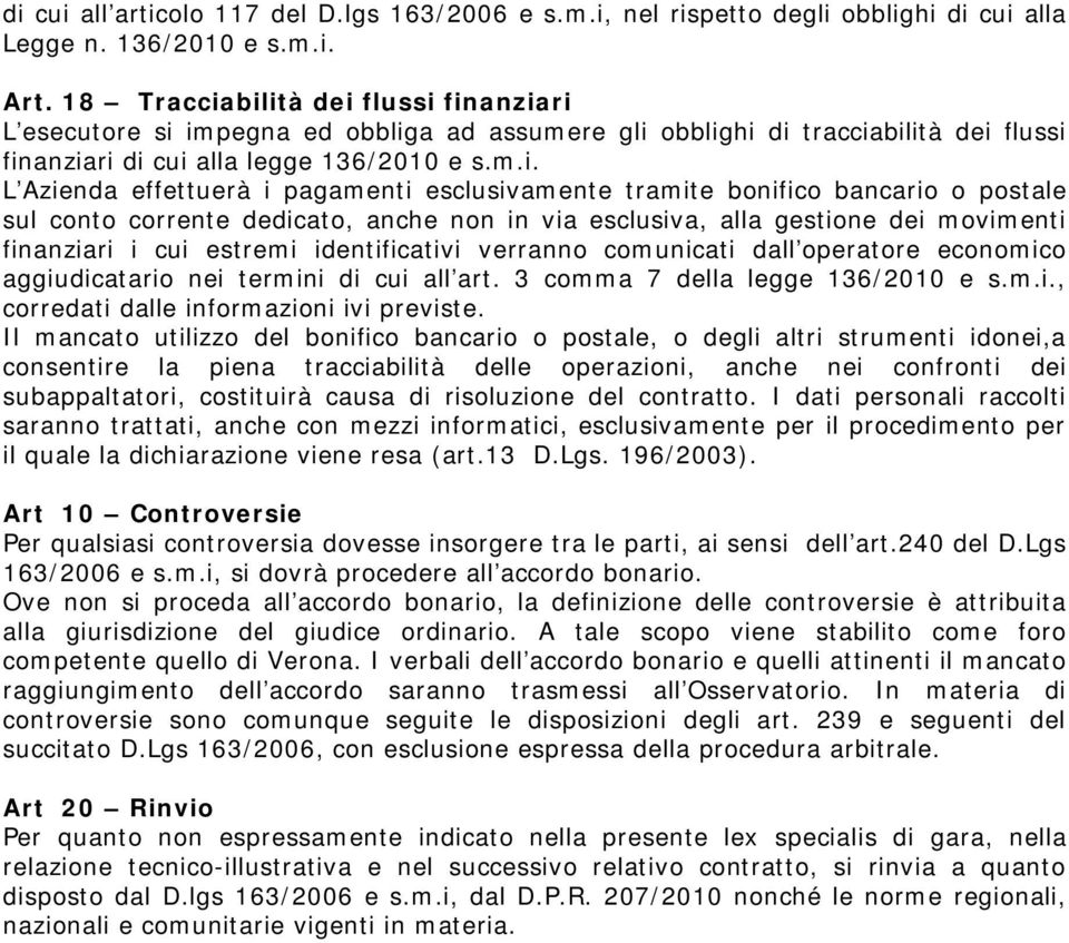 bilità dei flussi finanziari L esecutore si impegna ed obbliga ad assumere gli obblighi di tracciabilità dei flussi finanziari di cui alla legge 136/2010 e s.m.i. L Azienda effettuerà i pagamenti