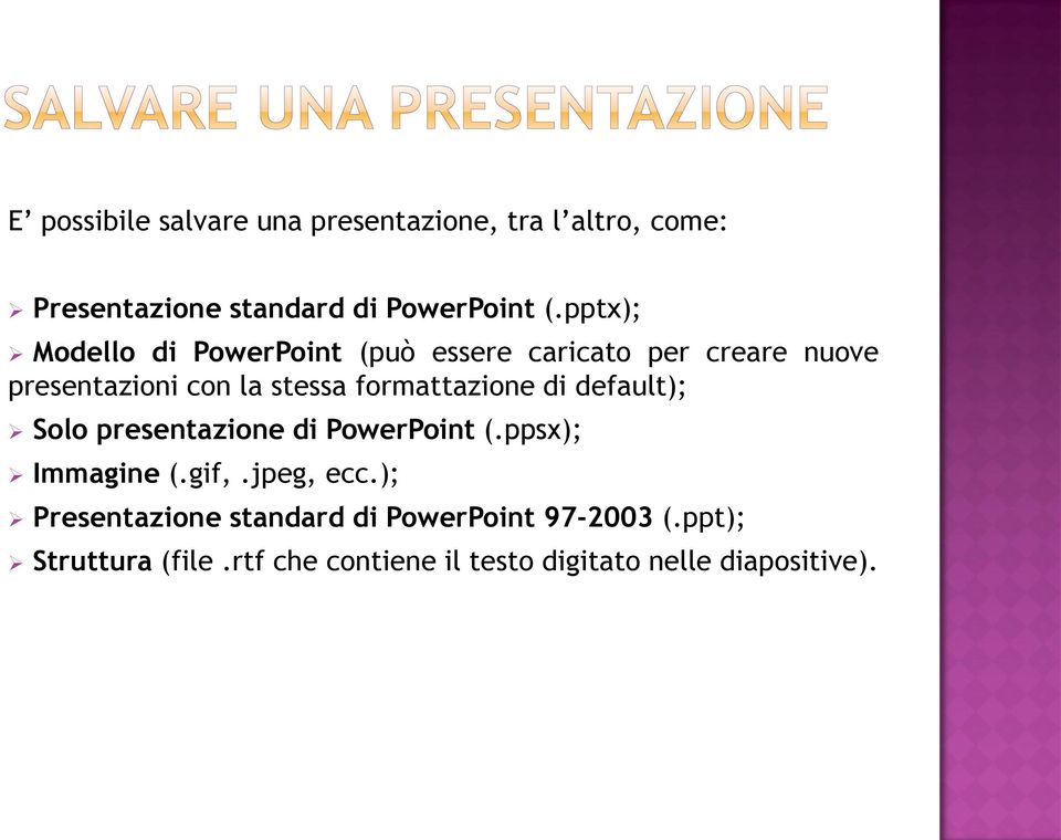formattazione di default); Solo presentazione di PowerPoint (.ppsx); Immagine (.gif,.jpeg, ecc.