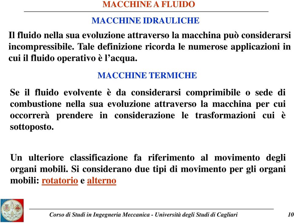 MACCHINE TERMICHE Se il fluido evolvente è da considerarsi comprimibile o sede di combustione nella sua evoluzione attraverso la macchina per