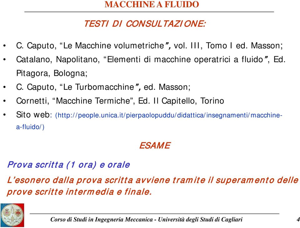 Caputo, Le Turbomacchine, ed. Masson; Cornetti, Macchine Termiche, Ed. Il Capitello, Torino Sito web: (http://people.unica.