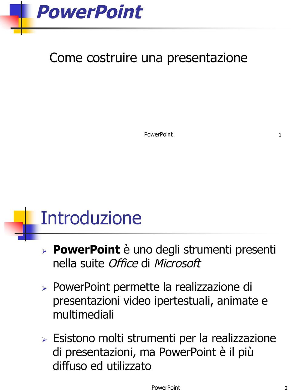 PowerPoint permette la realizzazione di presentazioni video ipertestuali, animate e