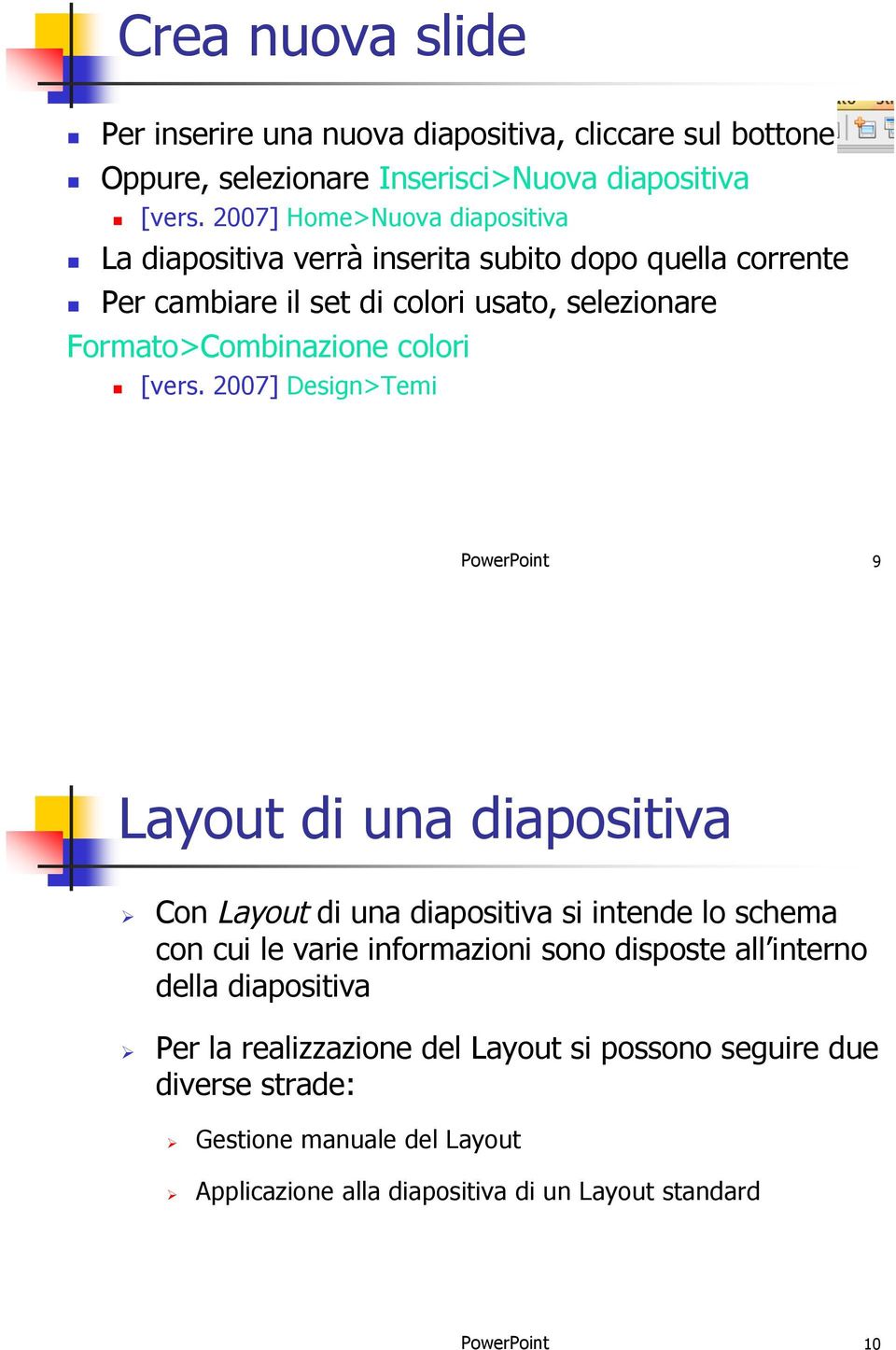 colori " [vers. 2007] Design>Temi PowerPoint 9 Layout di una diapositiva!