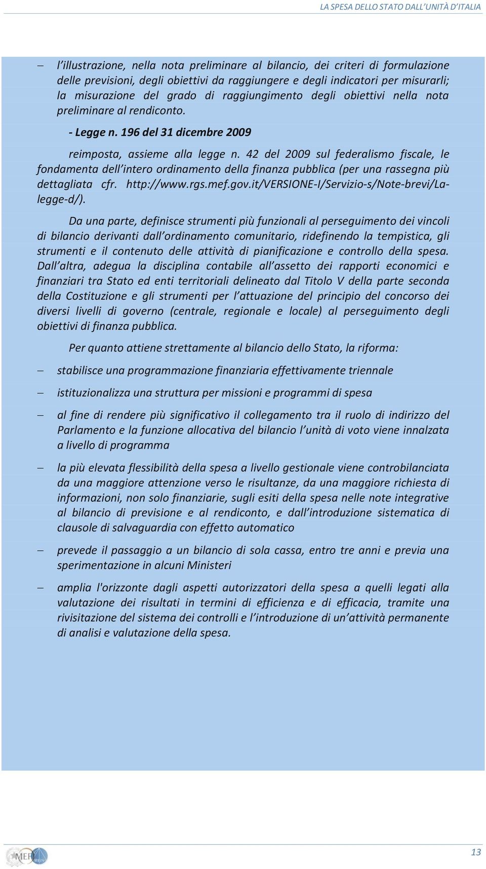 42 del 2009 sul federalismo fiscale, le fondamenta dell intero ordinamento della finanza pubblica (per una rassegna più dettagliata cfr. http://www.rgs.mef.gov.