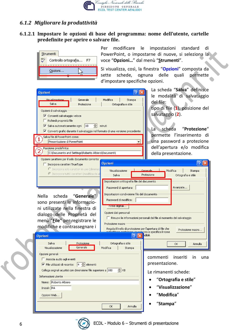 Si visualizza, così, la finestra Opzioni composta da sette schede, ognuna delle quali permette d impostare specifiche opzioni.