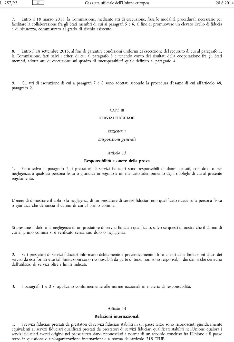 di promuovere un elevato livello di fiducia e di sicurezza, commisurato al grado di rischio esistente. 8.