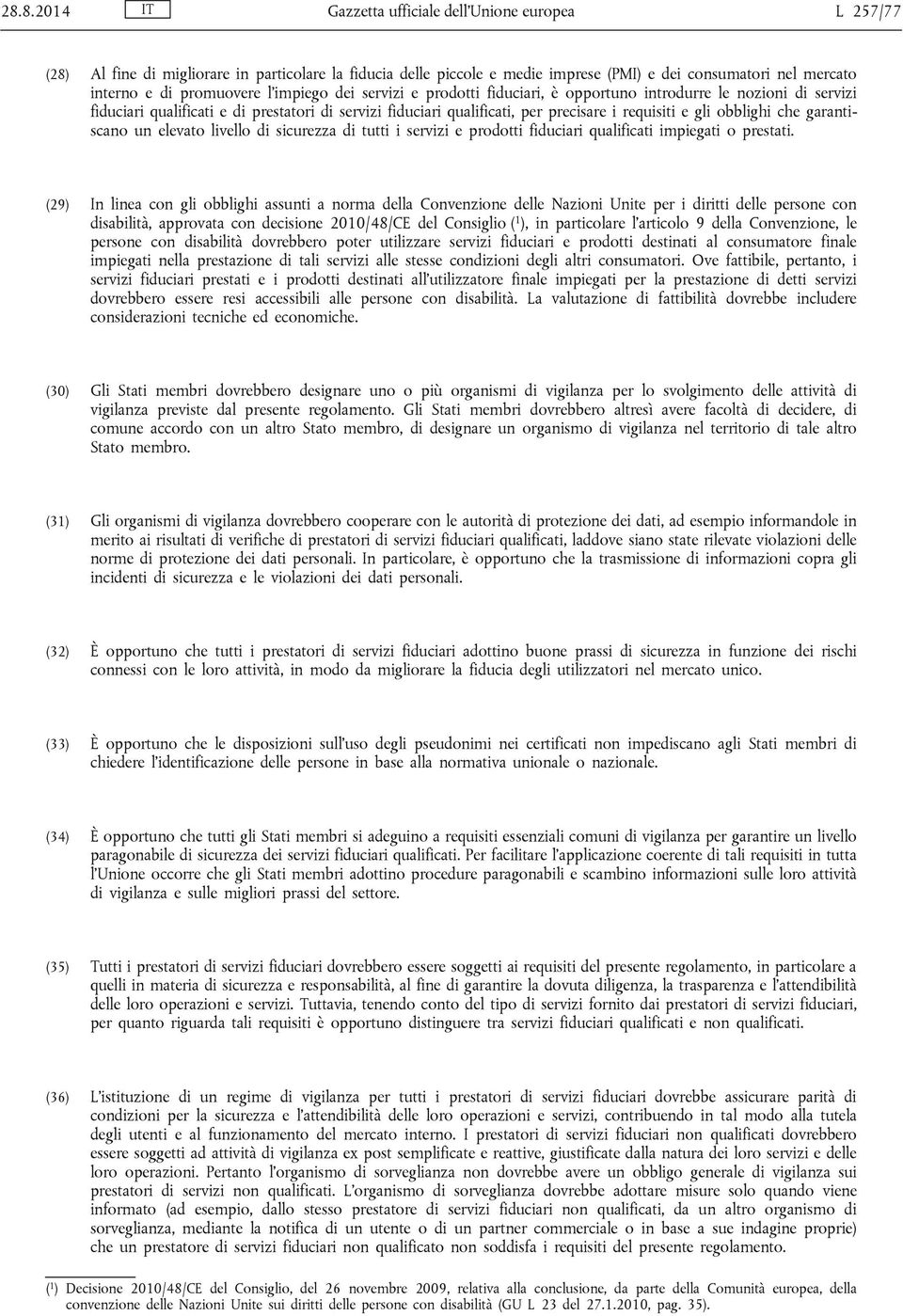 gli obblighi che garantiscano un elevato livello di sicurezza di tutti i servizi e prodotti fiduciari qualificati impiegati o prestati.