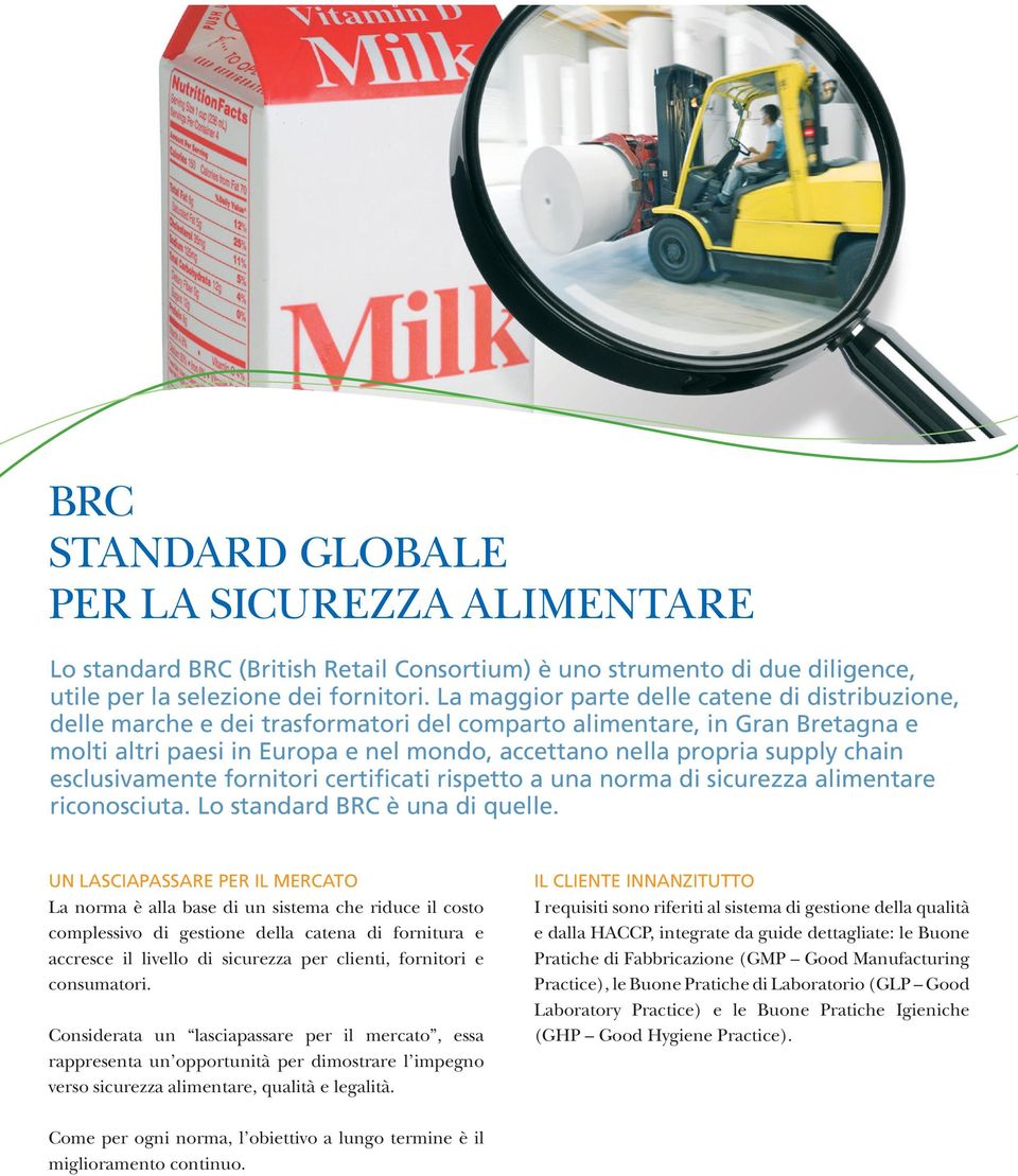 chain esclusivamente fornitori certificati rispetto a una norma di sicurezza alimentare riconosciuta. Lo standard BRC è una di quelle.