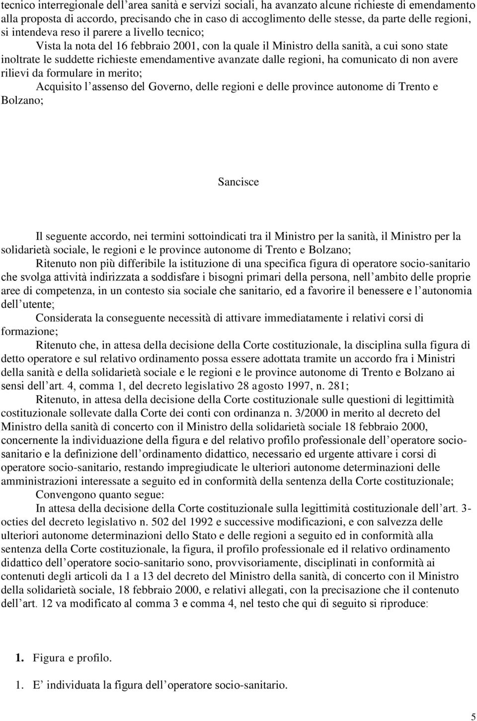 avanzate dalle regioni, ha comunicato di non avere rilievi da formulare in merito; Acquisito l assenso del Governo, delle regioni e delle province autonome di Trento e Bolzano; Sancisce Il seguente