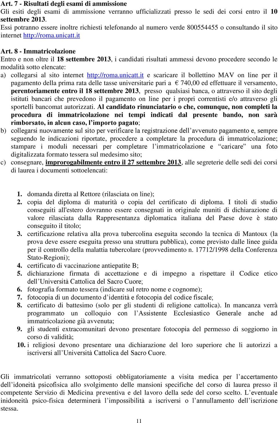 8 - Immatricolazione Entro e non oltre il 18 settembre 2013, i candidati risultati ammessi devono procedere secondo le modalità sotto elencate: a) collegarsi al sito internet http://roma.unicatt.