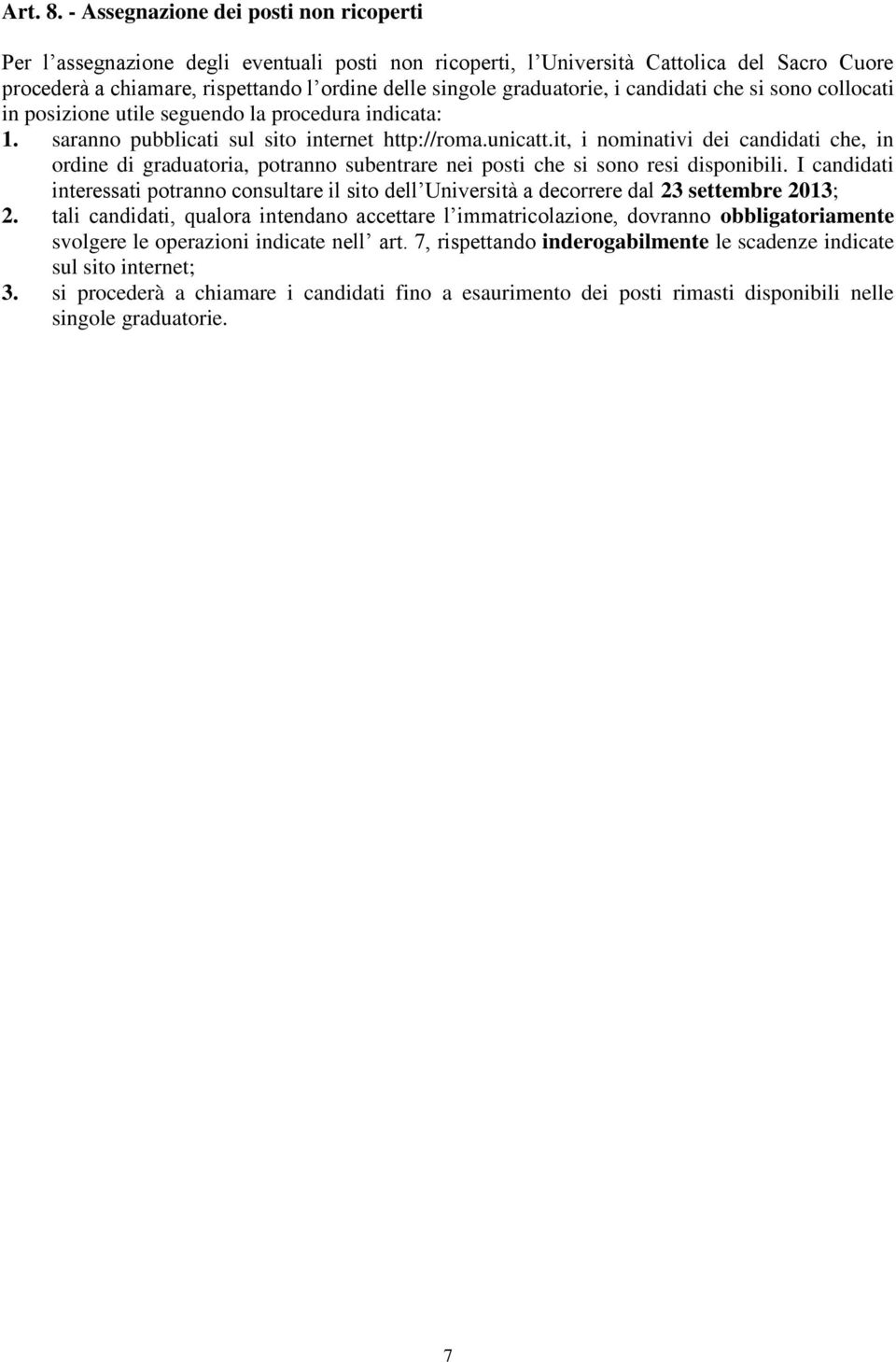 graduatorie, i candidati che si sono collocati in posizione utile seguendo la procedura indicata: 1. saranno pubblicati sul sito internet http://roma.unicatt.