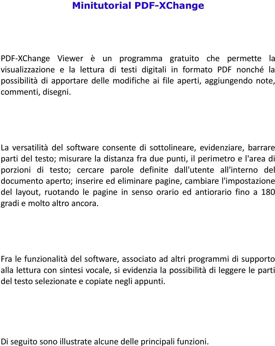 La versatilità del software consente di sottolineare, evidenziare, barrare parti del testo; misurare la distanza fra due punti, il perimetro e l'area di porzioni di testo; cercare parole definite