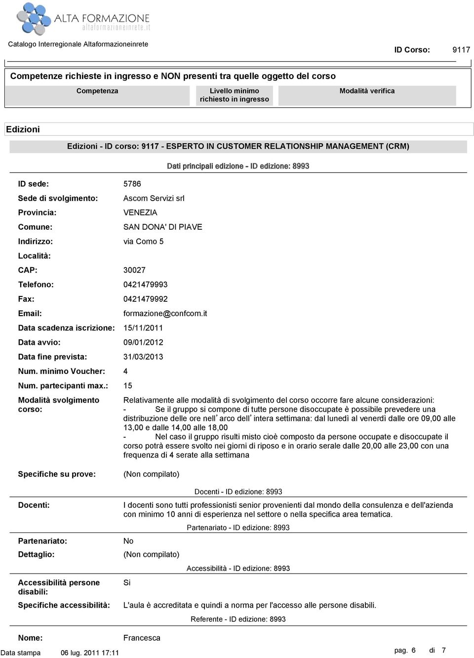 it 15/11/2011 Data avvio: 09/01/2012 Data fine prevista: 31/03/2013 Num. minimo Voucher: 4 Num. partecipanti max.