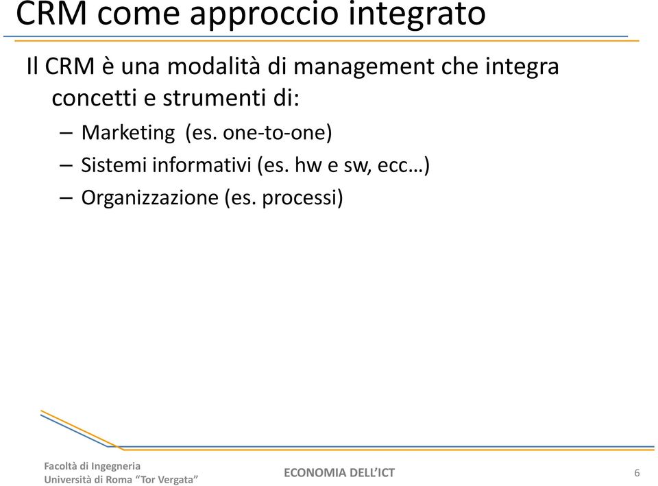 Marketing (es. one-to-one) Sistemi informativi (es.