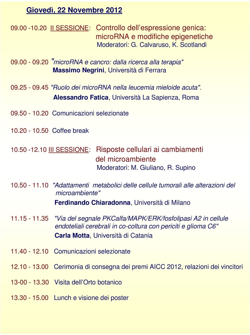 Alessandro Fatica, Università La Sapienza, Roma 09.50-10.20 Comunicazioni selezionate 10.20-10.50 Coffee break 10.50-12.