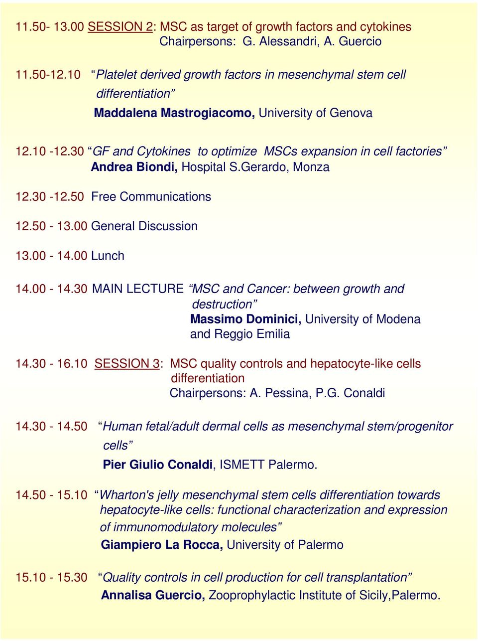 30 GF and Cytokines to optimize MSCs expansion in cell factories Andrea Biondi, Hospital S.Gerardo, Monza 12.30-12.50 Free Communications 12.50-13.00 General Discussion 13.00-14.
