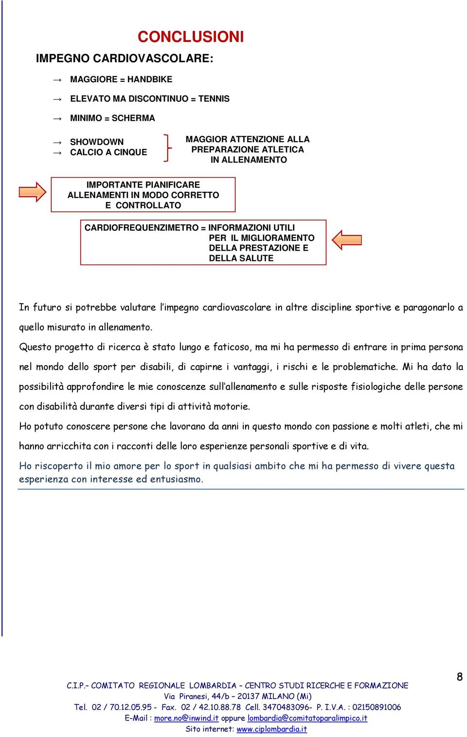 impegno cardiovascolare in altre discipline sportive e paragonarlo a quello misurato in allenamento.