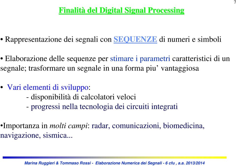 una forma piu vantaggiosa Vari elementi di sviluppo: - disponibilità di calcolatori veloci - progressi nella